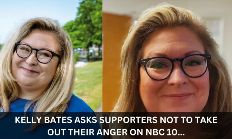 kelly bates asks supporters not to take out their anger on nbc 10 ...